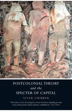 Postcolonial Theory and the Specter of Capital - Vivek Chibber