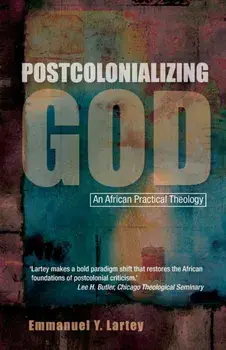 Postcolonializing God. An African Practical Theology, Paperback/Emmanuel Yartekwei Lartey