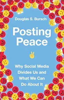 Posting Peace: Why Social Media Divides Us and What We Can Do about It, Paperback/Douglas S. Bursch