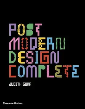 Postmodern Design Complete: Design, Furniture, Graphics, Architecture, Interiors, Hardcover/Judith Gura