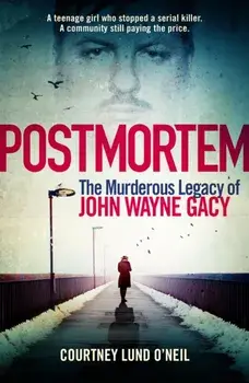 Postmortem. The murderous legacy of John Wayne Gacy, Paperback/Courtney Lund O'Neil