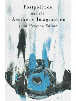 Postpolitics and the Aesthetic Imagination, Paperback/***
