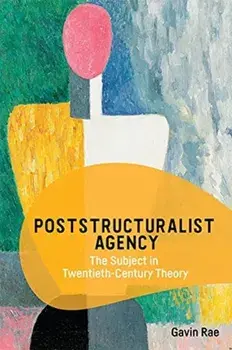 Poststructuralist Agency. The Subject in Twentieth-Century Theory, Paperback/***