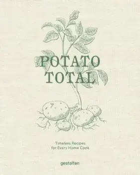 Potato Total. Timeless Recipes for Every Home Cook, Hardback/Stefan Ekengren