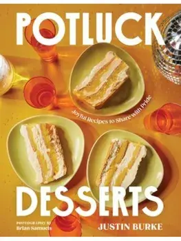 Potluck Desserts. Joyful Recipes to Share with Pride, Hardback/Justin Burke