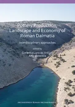 Pottery Production, Landscape and Economy of Roman Dalmatia. Interdisciplinary approaches, Paperback/***