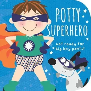 Potty Superhero. Get Ready for Big Boy Pants! Board book, Board book/Cottage Door Press