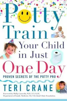 Potty Train Your Child in Just One Day: Proven Secrets of the Potty Pro, Paperback/Teri Crane