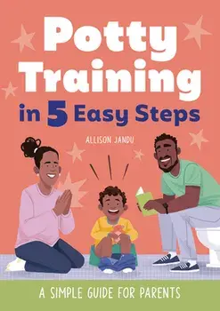 Potty Training in 5 Easy Steps: A Simple Guide for Parents, Paperback/Allison Jandu