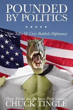 Pounded by Politics: Nine Tales of Civic Butthole Diplomacy, Paperback/Chuck Tingle