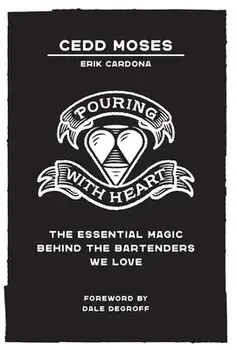 Pouring with Heart: The Essential Magic behind the Bartenders We Love, Hardcover/Cedd Moses