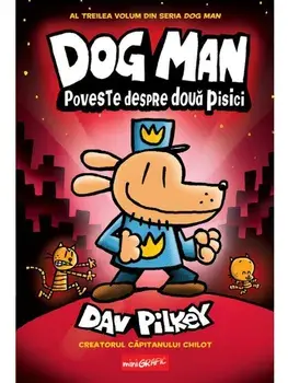 Poveste despre doua pisici. Seria Dog Man. Volumul 3/Dav Pilkey