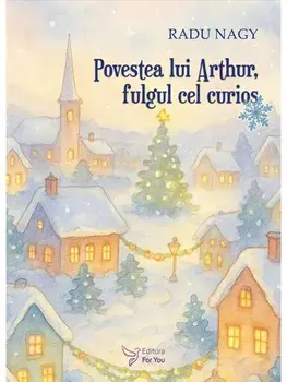 Povestea lui Arthur, fulgul cel curios/Radu Nagy