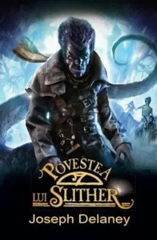 Povestea lui Slither. Cronicile Wardstone. Volumul 11/Joseph Delaney