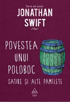 Povestea unui poloboc. Satire si alte pamflete/Jonathan Swift
