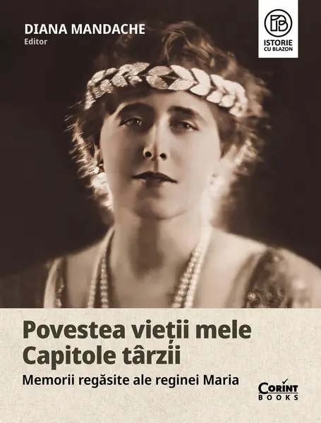 Povestea vieții mele. Capitole târzii. Memorii regăsite ale reginei Maria