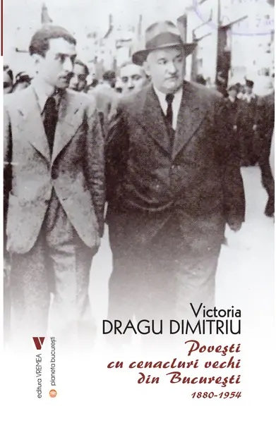 Povesti cu cenacluri vechi din Bucuresti 1880-1954 | Victoria Dragu Dimitriu