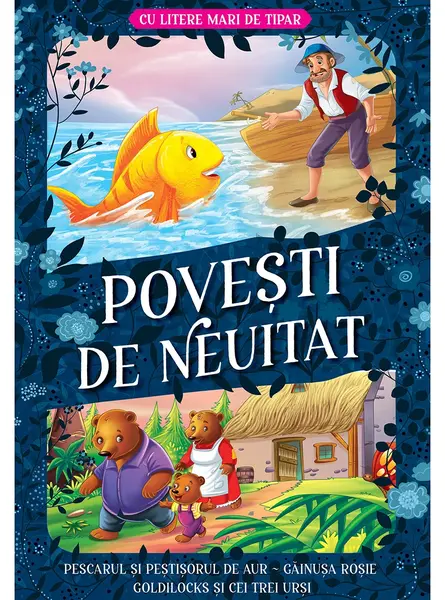 Povesti de neuitat, Cu litere mari de tipar, Pescarul si pestisorul de aur, Gainusa rosie, Goldilocks si cei trei ursi