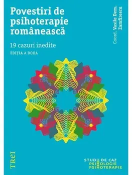 Povestiri de psihoterapie romaneasca. 19 cazuri inedite. Editia a doua/Vasile Dem. Zamfirescu