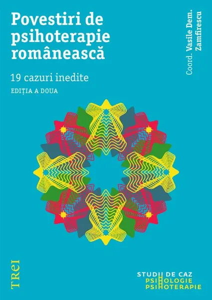 Povestiri de psihoterapie românească. 19 cazuri inedite - Vasile Dem. Zamfirescu