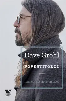 Povestitorul. Istorisiri din viata si muzica/Dave Grohl