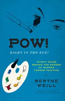 Pow! Right in the Eye!. Thirty Years behind the Scenes of Modern French Painting, Hardback/Berthe Weill