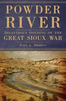 Powder River: Disastrous Opening of the Great Sioux War, Paperback/Paul L. Hedren