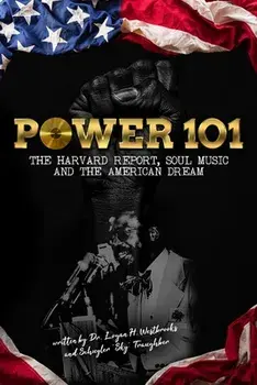 Power 101: The Harvard Report, Soul Music, and The American Dream, Paperback/Logan H. Westbrooks