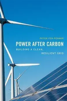 Power After Carbon: Building a Clean, Resilient Grid, Hardcover/Peter Fox-Penner