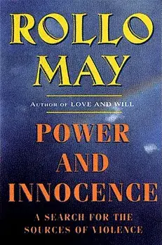 Power and Innocence: A Search for the Sources of Violence, Paperback/Rollo May