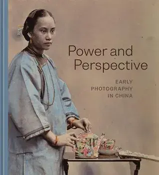 Power and Perspective. Early Photography in China, Hardback/***