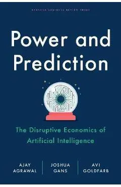 Power and Prediction: The Disruptive Economics of Artificial Intelligence - Ajay Agrawal