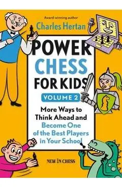 Power Chess for Kids, Volume 2: More Ways to Think Ahead and Become One of the Best Players in Your School - Charles Hertan