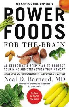 Power Foods for the Brain: An Effective 3-Step Plan to Protect Your Mind and Strengthen Your Memory - Neal D. Barnard