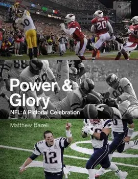 Power & Glory. A Pictorial Celebration of the NFL, Hardback/Matthew Bazell