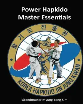 Power Hapkido Master Essentials, Paperback/Myung Yong Kim