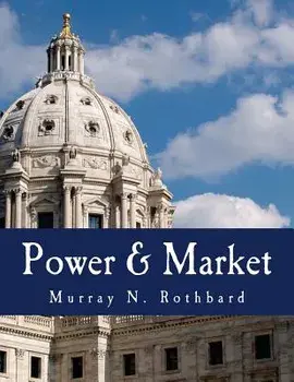 Power & Market: Government and the Economy, Paperback/Murray N. Rothbard