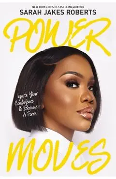 Power Moves: Ignite Your Confidence and Become a Force - Sarah Jakes Roberts