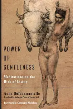 Power of Gentleness: Meditations on the Risk of Living, Paperback/Anne Dufourmantelle
