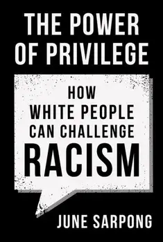 Power of Privilege. How White People Can Challenge Racism, Paperback/June Sarpong