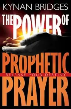 Power of Prophetic Prayer: Release Your Destiny, Paperback/Kynan Bridges