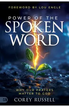 Power of the Spoken Word: Why Our Prayers Matter to God - Corey Russell