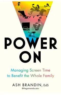 Power on: Managing Screen Time to Benefit the Whole Family - Ash Brandin