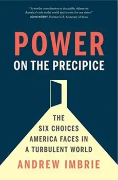 Power on the Precipice. The Six Choices America Faces in a Turbulent World, Hardback/Andrew Imbrie