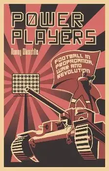 Power Players. Football in Propaganda, War and Revolution, Paperback/Ronny Blaschke