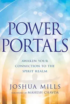 Power Portals: Awaken Your Connection to the Spirit Realm, Paperback/Joshua Mills