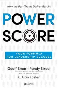 Power Score: Your Formula for Leadership Success, Hardcover/Geoff Smart