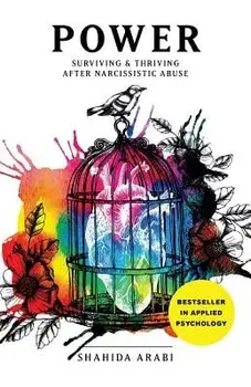 Power: Surviving and Thriving After Narcissistic Abuse: A Collection of Essays on Malignant Narcissism and Recovery from Emot, Paperback/Arabi, Shahida
