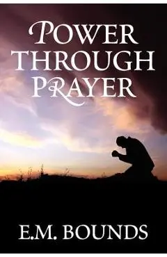 Power Through Prayer - Edward M. Bounds
