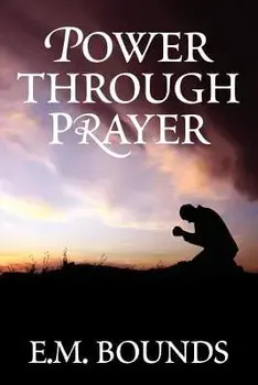 Power Through Prayer, Paperback/Edward M. Bounds